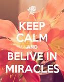 Image result for Keep Calm and Love Miracle