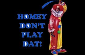 Image result for Homie Don't Play