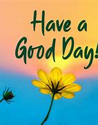 Image result for Hope You Have a Good Day Quotes