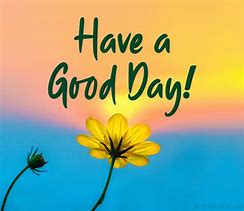 Image result for You Make It a Good Day Image