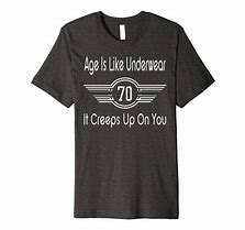 Image result for Funny 70th Birthday Shirts