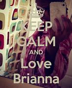 Image result for Keep Calm and Love Brianna