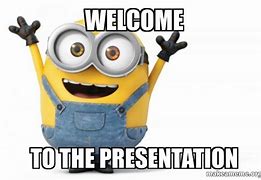 Image result for Welcome to My Presentation Meme