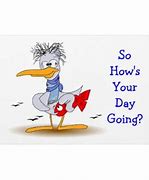 Image result for How's Your Day Going Quotes