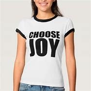 Image result for We Choose Joy T-Shirt