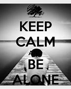 Image result for Keep Calm and Love Alone