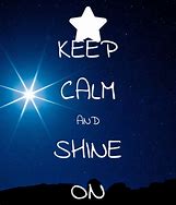 Image result for Keep Calm and Shine On