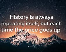 Image result for Quotes About History Repeating