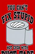 Image result for You Can%27t Fix Stupid