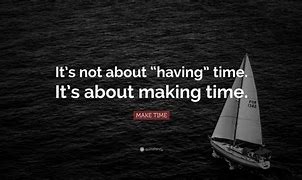 Image result for People Make Time Quotes