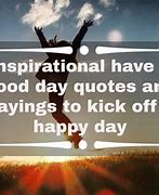 Image result for Have a Good Day Quotes Motivational