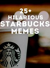 Image result for Starbucks Meme