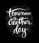 Image result for Smile Tomorrow Is Another Day