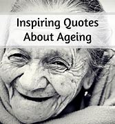Image result for Inspirational Quotes About Aging