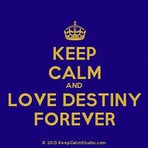 Image result for Keep Calm and Love Destiny