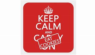 Image result for Keep Calm and Eat Cookies