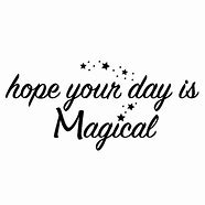 Image result for Hope Your Day Is Magical Images
