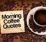 Image result for Coffee Pics Quotes