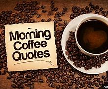 Image result for Best Good Morning Coffee Quotes