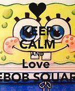 Image result for Spongebob Keep Calm Quotes
