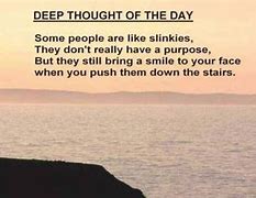 Image result for Funny Deep Thoughts Day