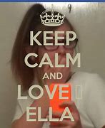 Image result for Keep Calm and Love Ella