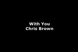 Image result for With You Chris Brown Yourube
