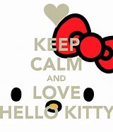 Image result for Keep Calm and Love Hello Kitty