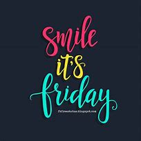 Image result for It's Friday Quotes
