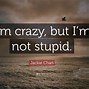 Image result for I'm Crazy Quotes