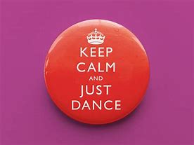 Image result for Keep Calm and Just Dance