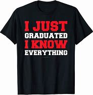Image result for Funny College Graduation T-Shirts