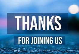 Image result for Thank You for Joining Us Today. Sign