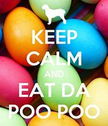 Image result for Keep Calm and Eat Poop