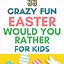 Image result for Easter Would You Rather