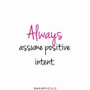 Image result for Assume Positive Intent Quotes