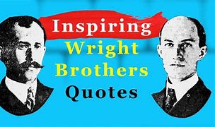 Image result for Wright Brothers Quotes