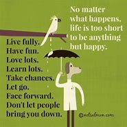 Image result for Life Is Too Short Be Happy Quotes
