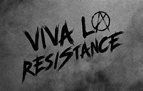 Image result for Viva La Resistance