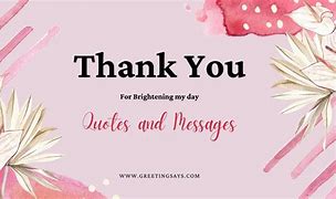 Image result for Quotes Thank You for Brightening My Day