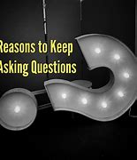 Image result for Keep Asking Questions