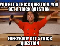 Image result for That's a Trick Question Meme