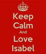Image result for Keep Calm and Love Isabel