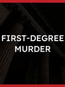 Image result for First Degree Murder
