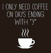 Image result for Funny Need Coffee Quote