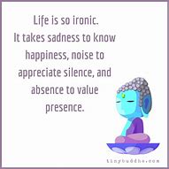 Image result for Life Is Too Ironic Buddha Quotes