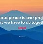 Image result for Quote About Wanting World Peace