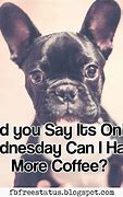 Image result for Wednesday Coffe Quotes