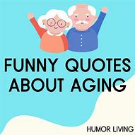 Image result for Funny Quotes About Being Old
