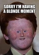 Image result for Sorry Blonde Moment
